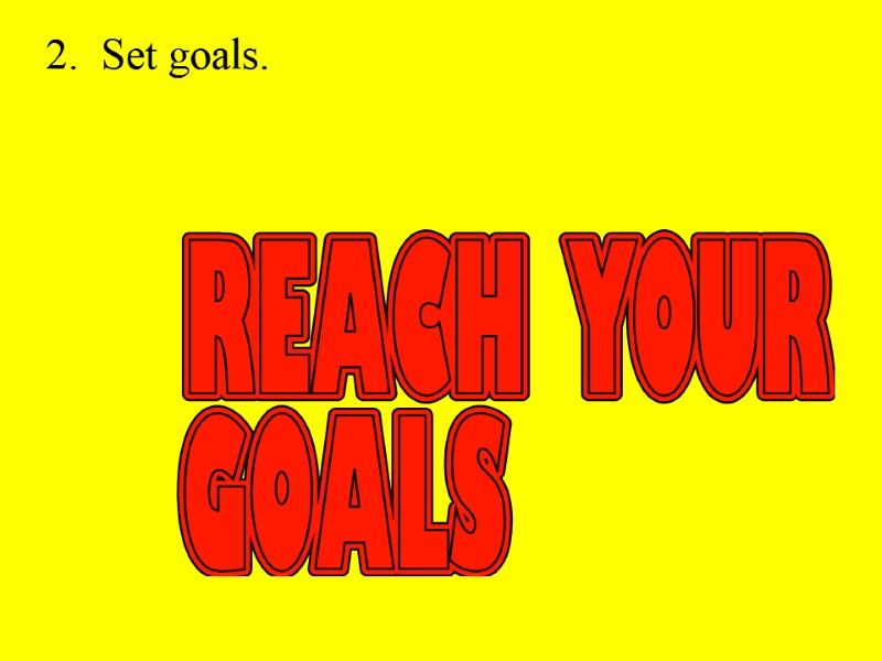 2.  Set goals.